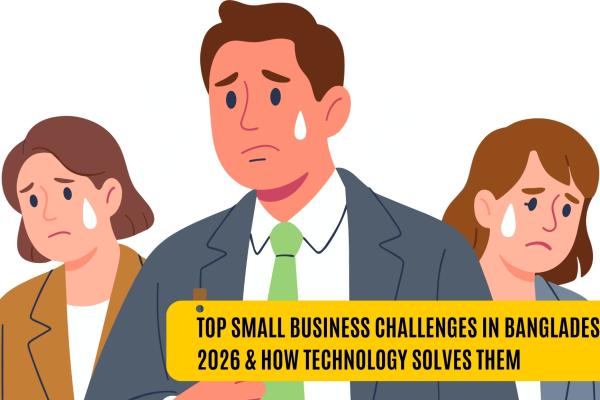 Top 7 Problems Small Businesses Face in Bangladesh — And How Technology Can Solve Them in 2026